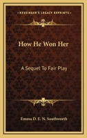 How He Won Her: A Sequel To Fair Play 0548482578 Book Cover