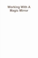 Working with a Magic Mirror 1304296008 Book Cover