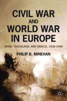Civil War and World War in Europe: Spain, Yugoslavia, and Greece, 1936-1949 0230117872 Book Cover
