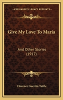 Give My Love To Maria: And Other Stories 1164657895 Book Cover