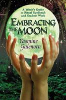 Embracing The Moon: A Witch's Guide to Rituals, Spellcraft and Shadow Work 1567183042 Book Cover