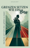 Grenzen setzen wie ein Boss - Die Kunst, sich nicht alles gefallen zu lassen.: Wie du Grenzen setzt, Respekt bekommst, selbstbewusst Nein sagst, ... trotzdem entspannt bleibst (German Edition) B0F1LJSRQL Book Cover