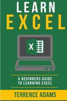 Learn Excel: A Beginners Guide To Learning Excel 1530598931 Book Cover