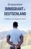 Ein besonderer Immigrant in Deutschland: Die Suche nach einer besseren Ausbildung (German Edition) 3903574376 Book Cover
