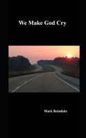 We Make God Cry 150780640X Book Cover