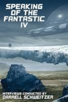 Speaking of the Fantastic IV: Interviews with Science Fiction and Fantasy Authors 147943857X Book Cover