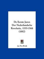 De Eerste Jaren Der Nederlandsche Revolutie, 1555-1568 (1882) 1160854327 Book Cover