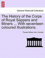The History of the Corps of Royal Sappers and Miners ... With seventeen coloured illustrations. Vol. II. 1241458618 Book Cover