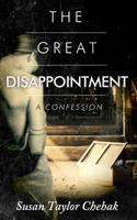 The Great Disappointment, A Confession 0996040838 Book Cover
