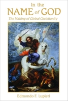 In the Name of God: The Making of Global Christianity 0802840175 Book Cover