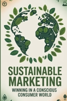 Sustainable Marketing: Winning in a Conscious Consumer World 9334296720 Book Cover