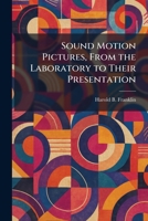 Sound Motion Pictures, From the Laboratory to Their Presentation 1026002133 Book Cover