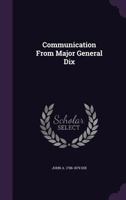 Communication From Major General Dix 1361642807 Book Cover