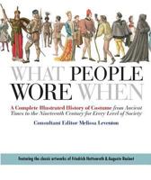 What People Wore When: A Complete Illustrated History of Costume from Ancient Times to the Nineteenth Century for Every Level of Society 0312383215 Book Cover