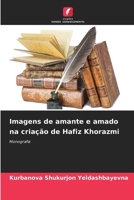 Imagens de amante e amado na criação de Hafiz Khorazmi (Portuguese Edition) 6208327997 Book Cover