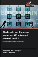 Blockchain per l'impresa moderna: Affrontare gli ostacoli pratici: Come superare gli ostacoli di Blockchain (Italian Edition) 6208731623 Book Cover