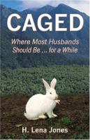 Caged: Where Most Husbands Should Be...for a While 141375760X Book Cover