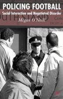 Policing Football: Social Interaction and Negotiated Disorder 1403941181 Book Cover