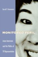 Monitored Peril: Asian Americans and the Politics of TV Representation 0816623694 Book Cover