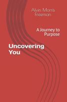 Uncovering You: A Journey to Purpose B0G47MFDB1 Book Cover