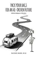 Pack Your Bags for an AI-Driven Future: Artificial Intelligence in Education 1963127072 Book Cover