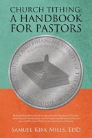 Church Tithing: A Handbook for Pastors: How Church Ministers Can Bolster the Practice of Tithing with Their Congregation and Optimize the Spiritual ... the Financial Vitality of Their Local Church 1665540664 Book Cover