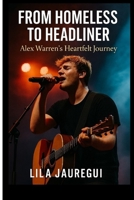 FROM HOMELESS TO HEADLINER: Alex Warren’s Heartfelt Journey B0F9Y38X2B Book Cover