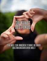 Die Kunst des Fokus: Ein Weg zur inneren Stärke in einer ablenkungsreichen Welt B0C6BM2SWF Book Cover