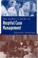 The Leader's Guide to Hospital Case Management (Jones and Bartlett Series in Case Management) 0763733547 Book Cover