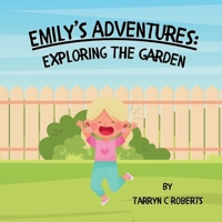 Emily's Adventures: Exploring The Garden: An Interactive Storybook For Children, Ages 1-4 0796166056 Book Cover