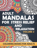 Adult Mandalas for Stress Relief and Relaxation: Coloring Books for Adults - Volume 2 B08WZL1RJ7 Book Cover