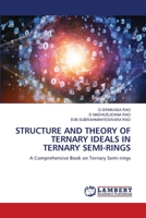 Structure and Theory of Ternary Ideals in Ternary Semi-Rings 6202802006 Book Cover