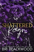 Shattered Reign: A Dark Enemies to Lovers Billionaire College Romance (The Shattered Trilogy) 1956284478 Book Cover