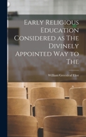 Early Religious Education Considered as The Divinely Appointed Way to The 1104051060 Book Cover