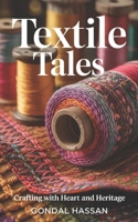 Textile Tales: Crafting With Heart And Heritage B0FBFM3SLS Book Cover