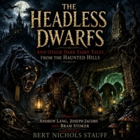 The Headless Dwarfs: And Other Dark Fairy Tales from the Haunted Hills B0HB9TDLYV Book Cover