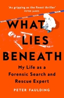 What Lies Beneath: My life as a forensic search and rescue expert 103500593X Book Cover