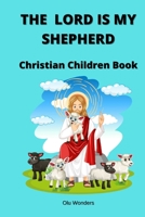 THE LORD IS MY SHEPHERD: Christian Children Book B0CCCQYKTP Book Cover