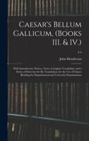 Caesar's Bellum Gallicum, (Books III. & IV.): with Introductory Notices, Notes, Complete Vocabulary and a Series of Exercises for Re-Translation, for the use of Classes Reading for Departmental and Un 1013564995 Book Cover