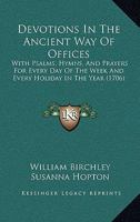 Devotions In The Ancient Way Of Offices: With Psalms, Hymns, And Prayers For Every Day Of The Week And Every Holiday In The Year 1165315467 Book Cover