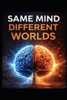 Same Mind, Different Worlds: Understanding Yourself and Others Clearly B0GV8QVTKX Book Cover