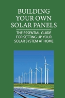 Building Your Own Solar Panels: The Essential Guide For Setting Up Your Solar System At Home: Pv System Design Example B099BTWZKF Book Cover