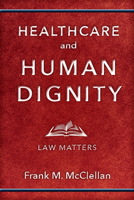 Healthcare and Human Dignity: Law Matters 197880296X Book Cover