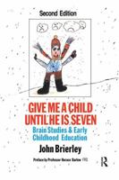 Give Me A Child Until He Is 7: Brain Studies And Early Childhood Education 0750703199 Book Cover