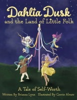 Dahlia Dusk and the Land of Little Folk: A Tale of Self-Worth B0B8RP673C Book Cover