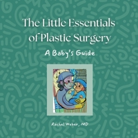 The Little Essentials of Plastic Surgery: A Babies Guide B0GTX5S1Z4 Book Cover