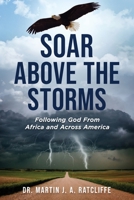 Soar Above the Storms: Following God From Africa and Across America 1960007807 Book Cover
