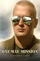 One-Way Mission: A Story of Love, War, and Helicopter Air-To-Air Combat 1453872124 Book Cover