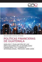 POLÍTICAS FINANCIERAS DE GUATEMALA: ANÁLISIS Y EVALUACIÓN DE LAS IMPLICACIONES EN LA ESTABILIDAD FINANCIERA Y EL COMERCIO INTERNACIONAL; PERIODO 1999-2009 6203586544 Book Cover