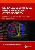 Dependable Artificial Intelligence and Cyber Security: Concepts, Techniques, Infrastructures, and Applications 1032348887 Book Cover